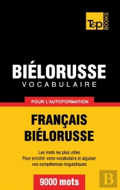 Vocabulaire Francais-Bielorusse Pour L'Autoformation - 9000 Mots