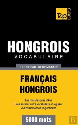 Bertrand.pt - Vocabulaire Francais-Hongrois Pour L'Autoformation - 5000 Mots