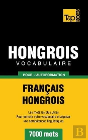 Vocabulaire Francais-Hongrois Pour L'Autoformation - 7000 Mots