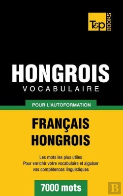 Bertrand.pt - Vocabulaire Francais-Hongrois Pour L'Autoformation - 7000 Mots