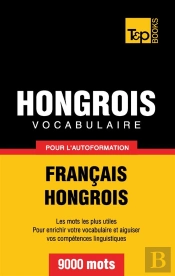 Vocabulaire Francais-Hongrois Pour L'Autoformation - 9000 Mots