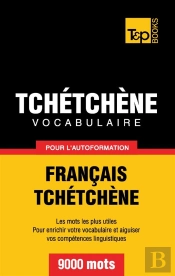 Vocabulaire Francais-Tchetchene Pour L'Autoformation - 9000 Mots