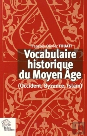 Vocabulaire Historique Du Moyen Age : Occident, Byzance, Islam