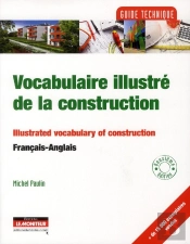 Vocabulaire Illustré De La Construction Bilingue / Illustrated Vocabulary Of Construction