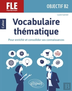 Bertrand.pt - Vocabulaire Thématique ; Français Langue Étrangère ; Objectif B2 ; Pour Enrichir Et Consolider Ses Connaissances