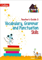 Vocabulary, Grammar And Punctuation Skills Teacherâ€™S Guide 5