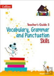 Vocabulary, Grammar And Punctuation Skills Teacherâ€™S Guide 5