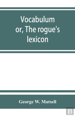 Bertrand.pt - Vocabulum; Or, The Rogue'S Lexicon. Comp. From The Most Authentic Sources