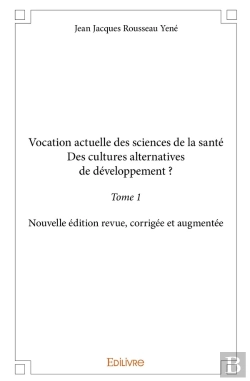 Bertrand.pt - Vocation Actuelle Des Sciences De La Santédes Cultures Alternatives De Développement ? - Tome 1 : Nouvelle Édition Revue, Corrigée Et Augmentée