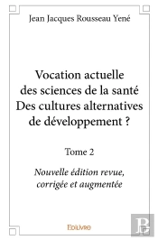 Vocation Actuelle Des Sciences De La Santédes Cultures Alternatives De Développement ? - Tome 2 : Nouvelle Édition Revue, Corrigée Et Augmentée