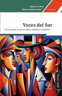 Voces Del Sur. Vivir,Luchar Y Narrar Entre Cambio Y Tradicion