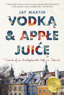 Bertrand.pt - Vodka And Apple Juice: Travels Of An Undiplomatic Wife In Poland