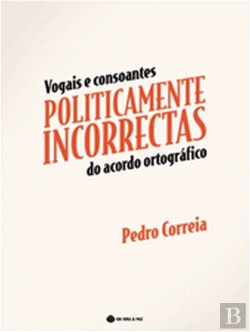Bertrand.pt - Vogais e Consoantes Politicamente Incorrectas do Acordo Ortográfico