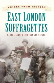 Voices From History: East London Suffragettes