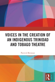 Voices In The Creation Of An Indigenous Trinidad And Tobago Theatre