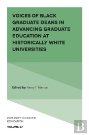 Voices Of Black Graduate Deans In Advancing Graduate Education At Historically White Universities