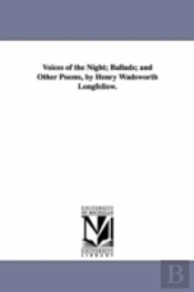 Voices Of The Night; Ballads; And Other Poems, By Henry Wadsworth Longfellow.