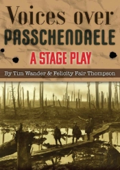 Voices Over Passchendaele: A Stage Play