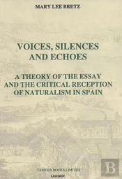Voices, Silences And Echoes: A Theory Of The Essay And The Critical Reception Of Naturalism In Spain