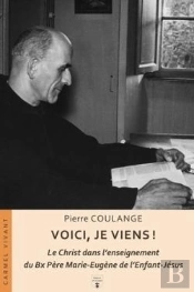 Voici, Je Viens ! Le Christ Dans L'Enseignement Du Bx Père Marie-Eugène