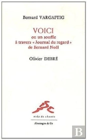Voici, Ou Un Souffle À Travers ; Journal Du Regard De Bernard Noël