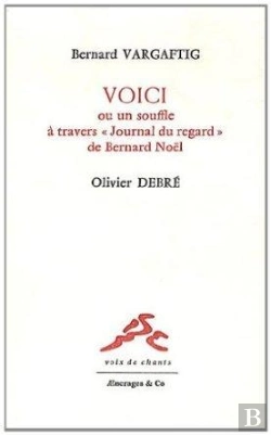 Bertrand.pt - Voici, Ou Un Souffle À Travers ; Journal Du Regard De Bernard Noël
