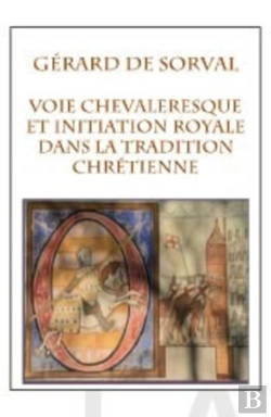 Bertrand.pt - Voie Chevaleresque Et Initiation Royale Dans La Tradition Chrétienne