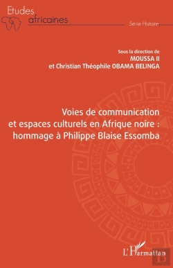 Bertrand.pt - Voies De Communication Et Espaces Culturels En Afrique Noire : Hommage À Philippe Blaise Essomba