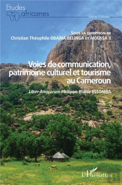 Bertrand.pt - Voies De Communication, Patrimoine Culturel Et Tourisme Au Cameroun : Liber Amicorum Philippe Blaise Essomba