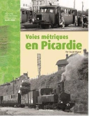 Voies Metriques En Picardie - Histoire Des Voies Ferrees D'Interet Local Dans