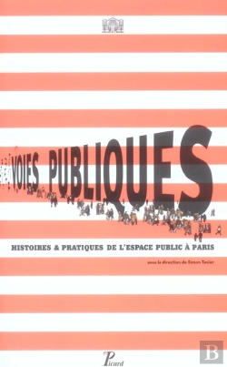 Bertrand.pt - Voies Publiques. : Histoires Et Pratiques De L'Espace Public À Paris.