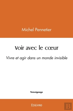 Bertrand.pt - Voir Avec Le Coeur : Vivre Et Agir Dans Un Monde Invisible