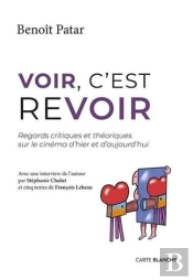 Voir, C'Est Revoir. Regards Critiques Et Theoriques Sur Le Cinema