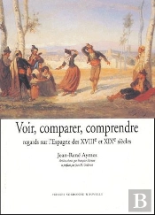 Voir, Comparer, Comprendre ; Regards Sur L'Espagne Des Xviii Et Xix Siècles