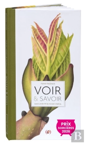 Voir & Savoir, Dans L'Intimité Du Monde Végétal