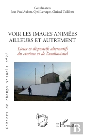 Voir Les Images Animées Ailleurs Et Autrement : Lieux Et Dispostifs Alternatifs Du Cinéma Et De L'Audiovisuel