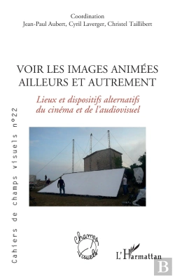 Bertrand.pt - Voir Les Images Animées Ailleurs Et Autrement : Lieux Et Dispostifs Alternatifs Du Cinéma Et De L'Audiovisuel