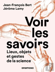 Voir Les Savoirs : Lieux, Objets Et Gestes De La Science