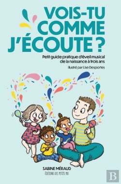 Bertrand.pt - Vois-Tu Comme J'Écoute? Petit Guide Pratique D'Éveil Musical De La Naissance À Trois Ans