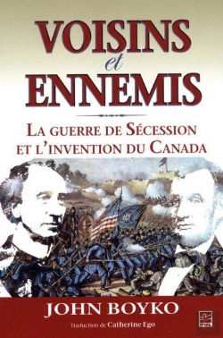 Bertrand.pt - Voisins Et Ennemis ; La Guerre De Sécession Et L'Invention Du Canada