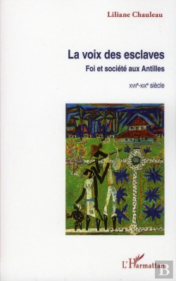 Bertrand.pt - Voix Des Esclaves Foi Et Societe Aux Antilles Xviie Xixe Siecle
