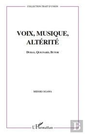 Voix, Musique, Alterite - Duras, Quignard, Butor