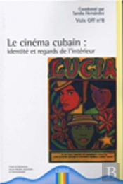 Voix Off T.8; Le Cinéma Cubain ; Identité Et Regards De L'Intérieur