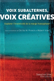Voix Subalternes, Voix Créatives : Explorer L'Inventivité De La Marge Francophone