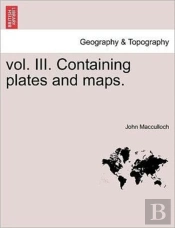 Vol. Iii. Containing Plates And Maps.
