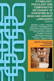 Vol.3. Etymology, Philology And Comparative Dictionary Of Synonyms In 22 Dead And Ancient Languages