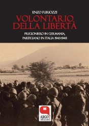 Volontario Della Libertà. Prigioniero In Germania, Partigiano In Italia (1943-1945)