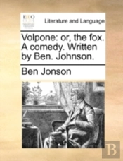 Volpone: Or, The Fox. A Comedy. Written
