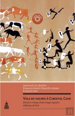 Bertrand.pt - Vols De Vaches À Christol Cave ; Histoire Critique D'Une Image Rupestre D'Afrique Du Sud