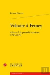 Voltaire À Ferney ; Adresse À La Postérité Moderne (1758-2015)